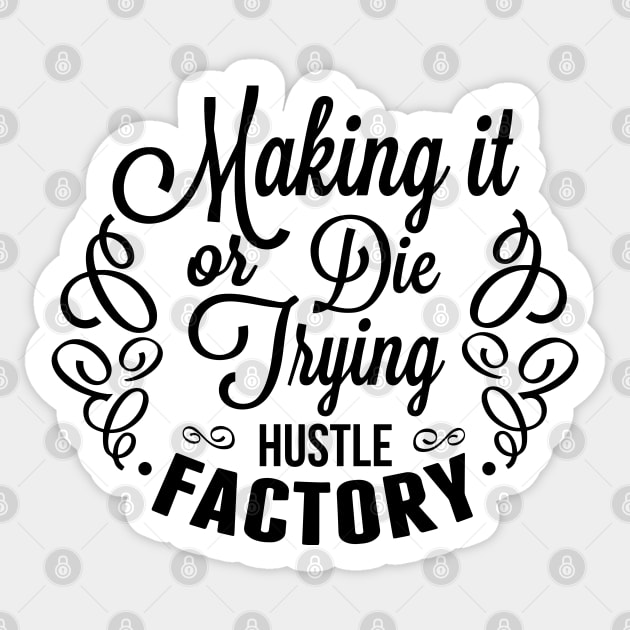 Making it or die trying Sticker by wamtees